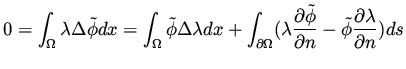 $\displaystyle 0 = \int _\Omega \lambda \Delta \tilde \phi dx =
\int _\Omega \ti...
...al \tilde\phi}{\partial n}- \tilde \phi \frac{\partial \lambda}{\partial n}) ds$