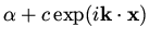 $\alpha + c \exp(i {\bf k}\cdot {\bf x} )$