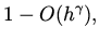 $\displaystyle 1 - O(h^\gamma),$