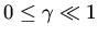 $0 \leq \gamma \ll 1$
