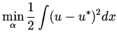 $\displaystyle \min_{\alpha} \frac{1}{2} \int (u - u^*)^2 dx$
