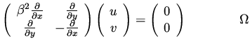 $\displaystyle \left( \begin{array}{cr} \beta^2 \frac{\partial }{\partial x}& \f...
...right)=
\left( \begin{array}{c} 0 \\  0 \end{array}\right) \qquad \qquad \Omega$