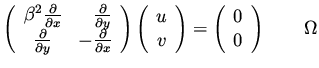 $\displaystyle \left( \begin{array}{cr} \beta^2 \frac{\partial }{\partial x}& \f...
...array}\right)=
\left( \begin{array}{c} 0 \\ 0 \end{array}\right) \qquad \Omega$