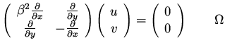 $\displaystyle \left( \begin{array}{cr} \beta^2 \frac{\partial }{\partial x}& \f...
...array}\right)=
\left( \begin{array}{c} 0 \\  0 \end{array}\right) \qquad \Omega$