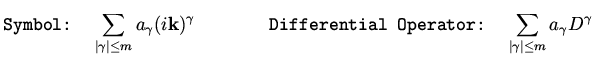 $\displaystyle \mbox{\tt Symbol: } \sum _{\vert\gamma \vert \leq m} a_\gamma (i ...
...\tt Differential Operator: } \sum _{\vert\gamma \vert \leq m} a_\gamma D^\gamma$