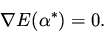 \begin{displaymath}
\nabla E (\alpha ^*) = 0.
\end{displaymath}