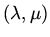 $(\lambda, \mu) $