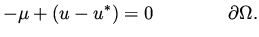 $\displaystyle -\mu + (u-u^*) = 0 \qquad \qquad \partial\Omega .$