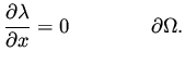 $\displaystyle \frac{\partial \lambda }{\partial x} = 0 \qquad \qquad \partial \Omega .$