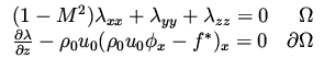 $\displaystyle \begin{array}{lr}
(1-M^2) \lambda _{xx} + \lambda _{yy} + \lambda...
...al z} - \rho_0 u_0(\rho_0 u_0\phi _x - f^*) _x = 0 & \partial\Omega
\end{array}$