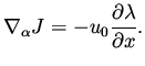 $\displaystyle \nabla _\alpha J = - u_0 \frac{\partial \lambda }{ \partial x}.$