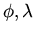 $\phi, \lambda$
