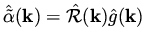 $\displaystyle \hat{\tilde \alpha} ({\bf k}) = \hat {\cal R} ({\bf k}) \hat g ({\bf k})$