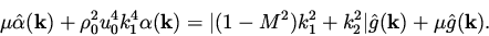\begin{eqnarray*}
\mu \hat \alpha ({\bf k}) + \rho_0 ^2 u_0^4 k_1^4 \alpha ({\bf...
...^2) k_1^2 + k_2^2 \vert \hat g ({\bf k}) + \mu \hat g ({\bf k}).
\end{eqnarray*}