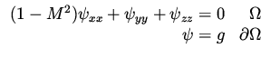 $\displaystyle \begin{array}{rr}
(1-M^2) \psi _{xx} + \psi _{yy} + \psi _{zz} = 0 & \Omega \\
\psi = g & \partial \Omega
\end{array}$