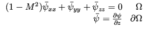 $\displaystyle \begin{array}{rr}
(1-M^2) \bar\psi _{xx} + \bar\psi _{yy} + \bar\...
...a \\
\bar\psi = \frac{\partial \psi}{\partial z} & \partial \Omega
\end{array}$