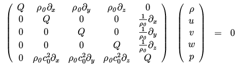 $\displaystyle \begin{array}{cccc}
\left(
\begin{array}{ccccc}
Q & {\it\rho _0}\...
...gin{array}{c}
\rho \\  u \\  v \\  w \\  p
\end{array}\right)& =& 0
\end{array}$