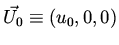 $\vec{U_0}\equiv(u_0,0,0)$