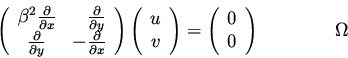 \begin{eqnarray*}
\left( \begin{array}{cr} \beta^2 \frac{\partial }{\partial x}&...
...( \begin{array}{c} 0 \\ 0 \end{array}\right) \qquad\qquad \Omega
\end{eqnarray*}