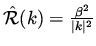 $ \hat{\cal R} (k) = \frac{\beta ^2}{\vert k\vert^2}$