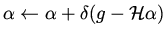 $\displaystyle \alpha \leftarrow \alpha + \delta (g - {\cal H} \alpha )$