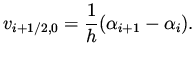 $\displaystyle v _{i+1/2,0} = \frac{1}{h} ( \alpha _{i+1} - \alpha _i ).$