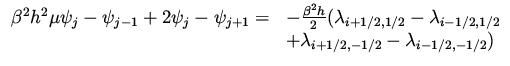 $\displaystyle \begin{array}{ll}
\beta ^2 h^2 \mu \psi _j
-\psi _{j-1} + 2 \psi ...
...i-1/2, 1/2}\\ & +
\lambda _{i+1/2, -1/2} - \lambda _{i-1/2, -1/2})
\end{array}$