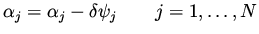 $\displaystyle \alpha _j = \alpha _j - \delta \psi _j \qquad j = 1, \dots , N$