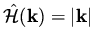 $\hat{\cal H} ( {\bf k} ) = \vert{\bf k}\vert $