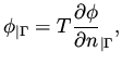 $\displaystyle \phi _{\vert\Gamma} = T \frac{\partial \phi}{\partial n}_{\vert\Gamma},$