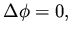 $\displaystyle \Delta \phi = 0,$