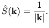 $\displaystyle \hat S({\bf k}) = \frac{1}{\vert{\bf k}\vert}.$