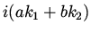 $i (a k_1 + b k_2) $