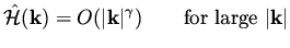 $\displaystyle \hat{\cal H} ({\bf k}) = O( \vert{\bf k}\vert^\gamma) \qquad \mbox{\rm for large $\vert{\bf k}\vert$}$