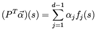 $\displaystyle (P^T \vec{\alpha})(s) = \sum _{j=1}^{d-1} \alpha _j f_j(s)$