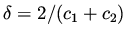 $\displaystyle \delta = 2/(c_1 + c_2)$