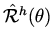 $\hat {\cal R}^h (\theta )$