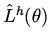 $\hat L^h (\theta )$