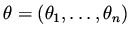 $\theta = (\theta _1, \dots, \theta _n )$