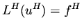 $\displaystyle L^H ( u^H ) = f^H$
