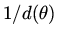 $1/ d (\theta ) $