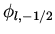 $\phi _{l, -1/2}$