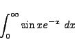 \begin{displaymath}
\int_{0}^{\infty} \sin x e^{-x} \ dx
\end{displaymath}
