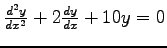 $\frac{d^2y}{dx^2}+2\frac{dy}{dx}+10y=0$