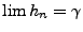 $\lim h_n = \gamma$