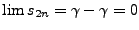 $\lim s_{2n} = \gamma - \gamma =0$