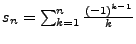 $s_n =\sum_{k=1}^n \frac{ (-1)^{k-1} }{k}$