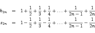 \begin{eqnarray*}
h_{2n} & = & 1 + \frac{1}{2} +\frac{1}{3} +\frac{1}{4} + \ldot...
...ac{1}{3} - \frac{1}{4} + \ldots + \frac{1}{2n-1} - \frac{1}{2n}
\end{eqnarray*}