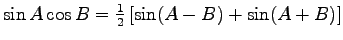 $\sin A \cos B =\frac{1}{2} \left[ \sin(A-B) +\sin(A+B) \right] $