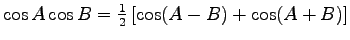 $\cos A \cos B =\frac{1}{2} \left[ \cos(A-B) +\cos(A+B) \right] $